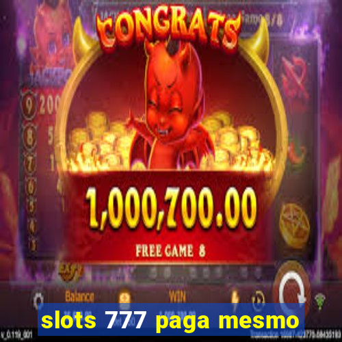 slots 777 paga mesmo